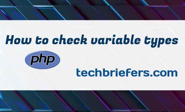 How to check variable types in PHP - techbriefers.com