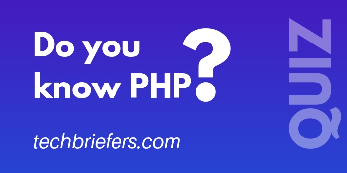 PHP Quiz | Do you know PHP | Techbriefers