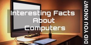 Fun And Interesting Facts About Computers Fun And Interesting Facts About Computers - Techbriefers