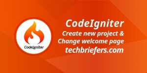 How to create a new CodeIgniter project - Techbriefers
