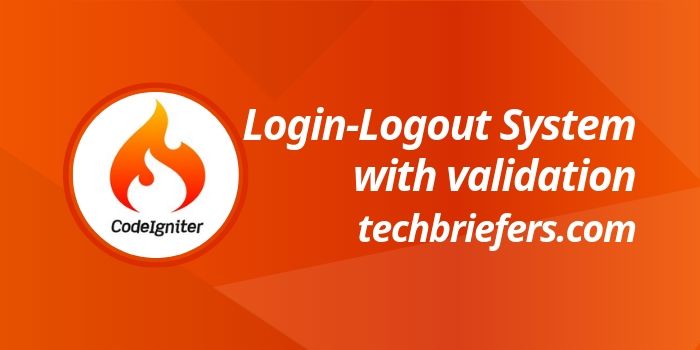How to create a Login and Logout System in CodeIgniter with validation? - Techbriefers