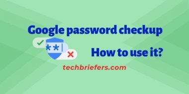 What is Google password checkup tool and how to use it by Techbriefers