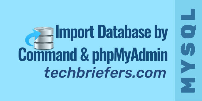 Import MySQL database by command line and phpMyAdmin