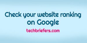 How to check your website ranking on Google