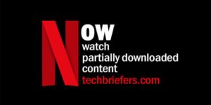 Netflix: Watch Your Partially Downloaded Content