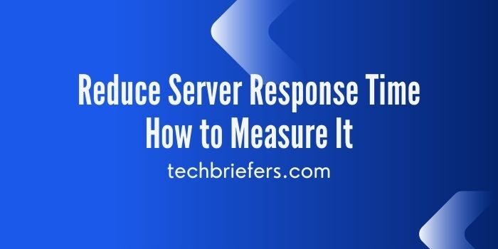 Reduce Server Response Time and How to Measure It