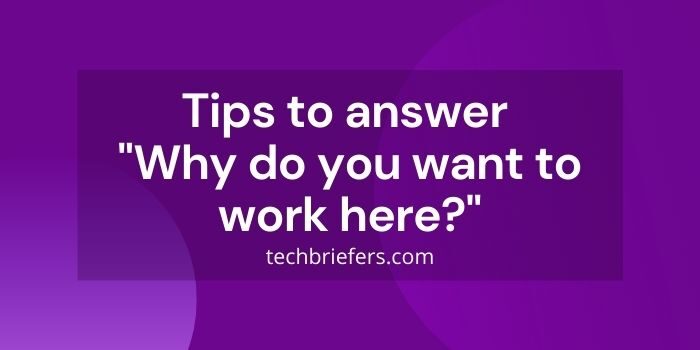 Tips to answer "why do you want to work here?" in interview