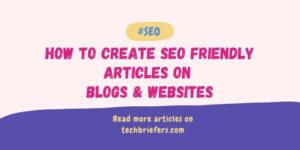 How To Create SEO Friendly Articles On Blogs and Websites