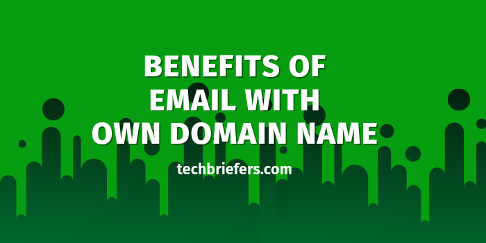 Top Benefits Of Having Email On Own Domain Name TechBriefers