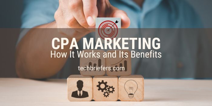 What Is CPA Marketing? How It Works And Its Benefits!