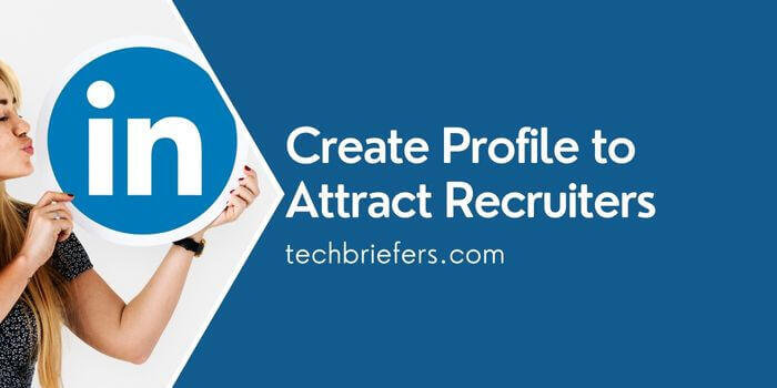How to build a LinkedIn profile to attract the recruiters.