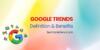 Google Trends: Definition And Benefits