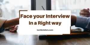 How to Face an Interview the Right Way How to Face an Interview the Right Way