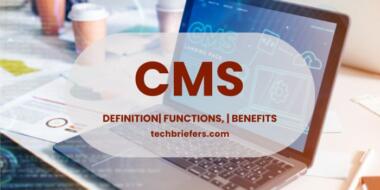 What is a CMS? Definition, Functions, and Benefits! | TechBriefers