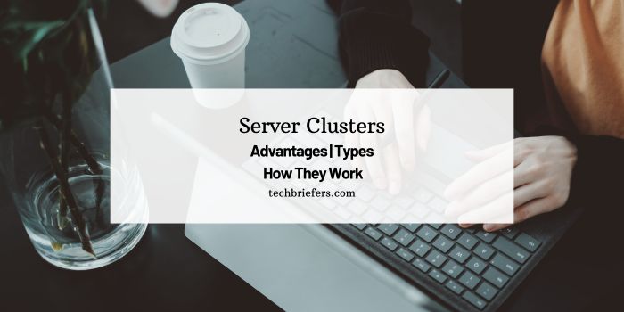 Server Cluster: Advantages, Types, and How They Work