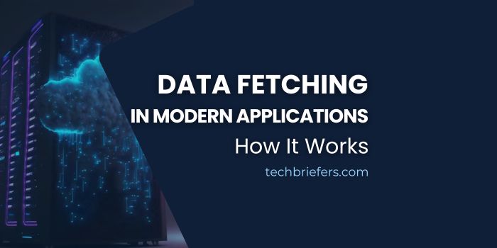 Data Fetching in Modern Applications