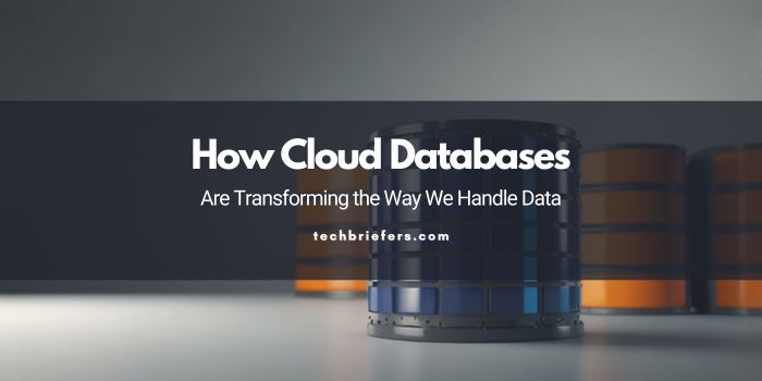 How Cloud Databases Are Transforming the Way We Handle Data
