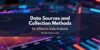 Data Sources and Collection Methods for Effective Data Analysis
