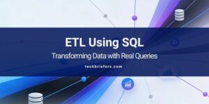 ETL Using SQL | Transforming Data with Real Queries ETL Using SQL | Transforming Data with Real Queries