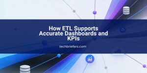 How ETL Supports Accurate Dashboards and KPIs