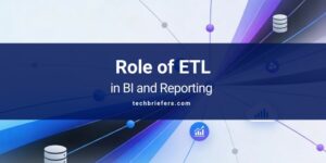 Role of ETL in Business Intelligence and Reporting