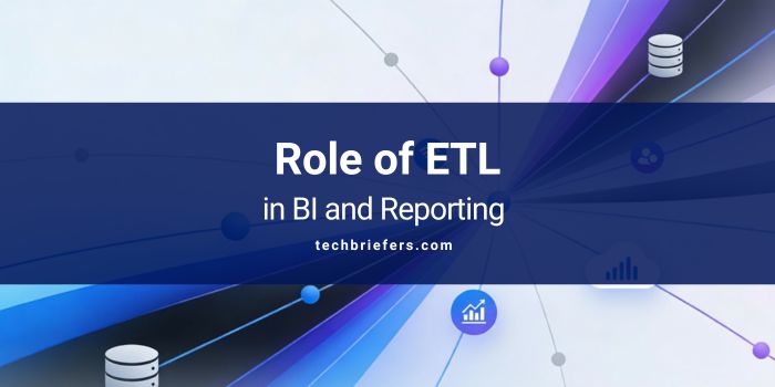 Role of ETL in Business Intelligence and Reporting
