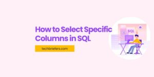 How to Select Specific Columns in SQL?