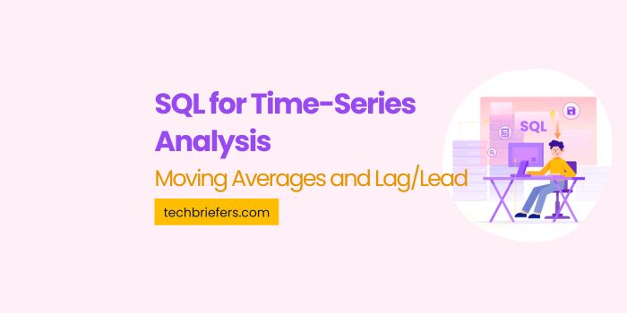 SQL for Time-Series Analysis | Moving Averages and Lag/Lead