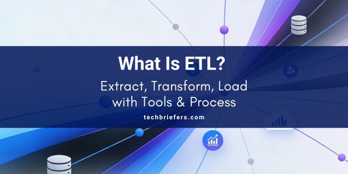 What Is ETL? Extract, Transform, Load with Tools & Process